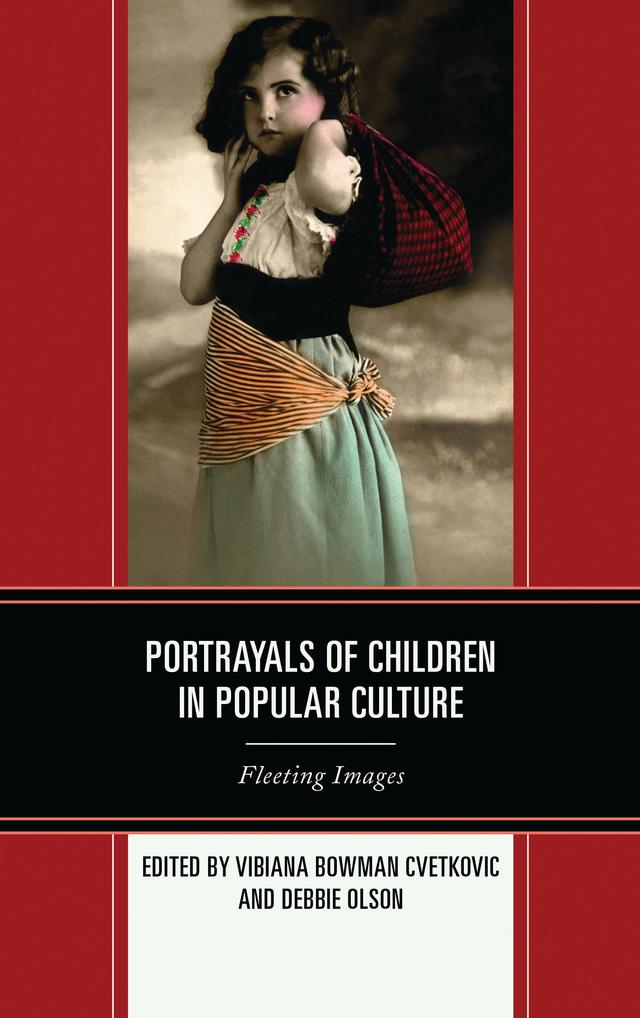 Portrayals of Children in Popular Culture by Debbie C. Olson, Vibiana Bowman Cvetkovic