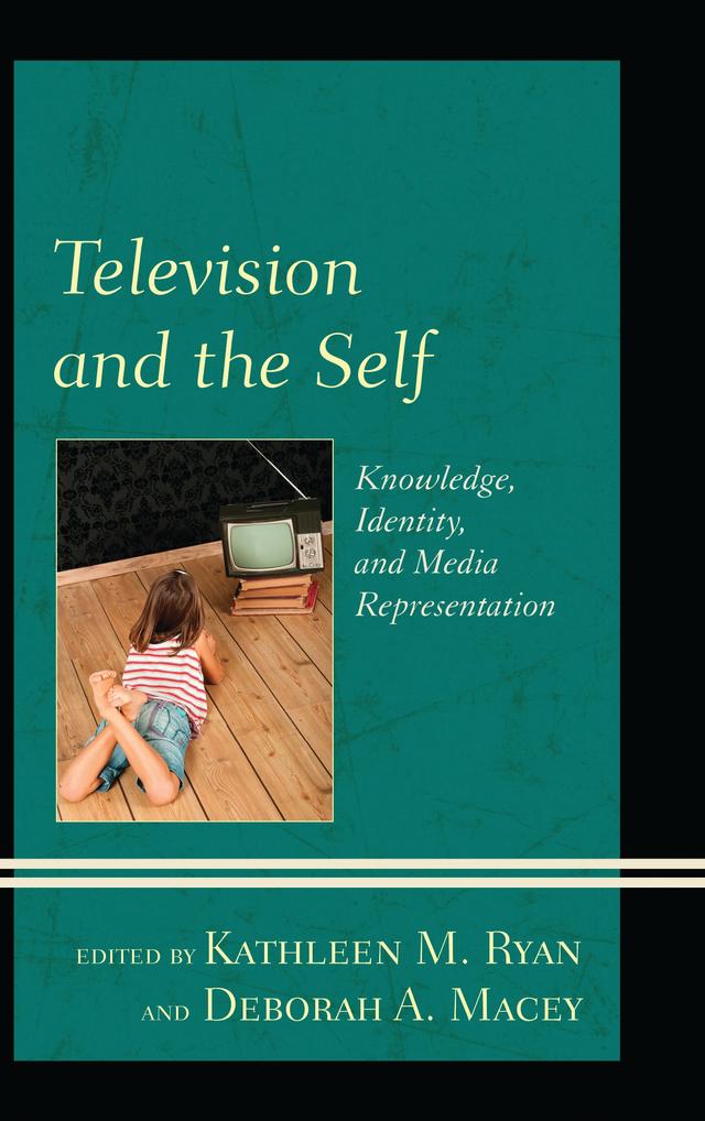 Television and the Self by A. Bowdoin Van Riper, Amanda S. McClain, Amy C. Duvall, Andrée E. C. Betancourt, Brian McKernan, Cynthia J. Miller, David Staton, Deborah A. Macey, Ellen E. Stiffler, Jennifer G. Hall, Jingsi Christina Wu, Kathleen M. Ryan, Leah A. Rosenberg, Lynne M. Webb, Marcelina Piotrowski, Michael Johnson Jr., Robin Redmond Wright, Susan G. Kahlenberg, Tanja N. Aho