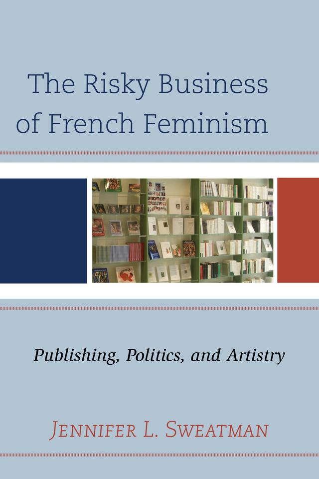 The Risky Business of French Feminism by Jennifer L. Sweatman