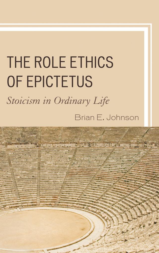 The Role Ethics of Epictetus by Brian E. Johnson
