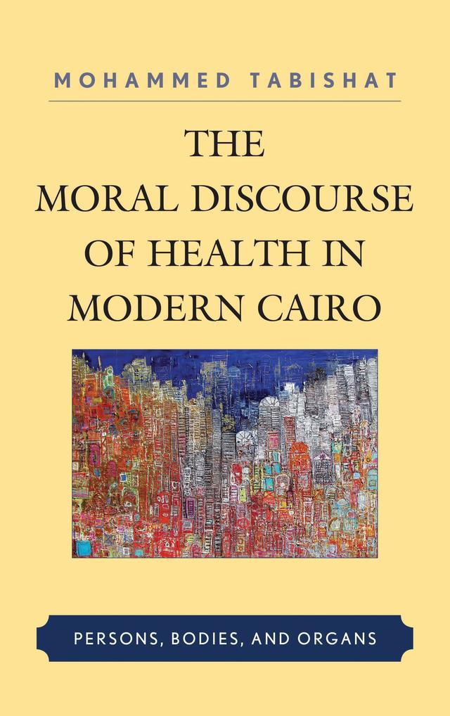 The Moral Discourse of Health in Modern Cairo by Mohammed Tabishat
