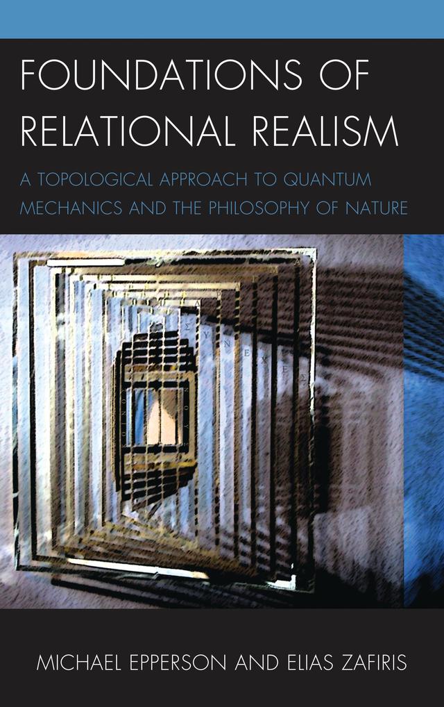 Foundations of Relational Realism by Elias Zafiris, Michael Epperson