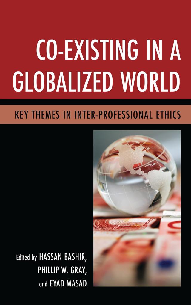 Co-Existing in a Globalized World by Ahmed Bashir, Andrej  J. Zwitter, Eyad Masad, Hassan Bashir, Muhammad Haris, Norman K. Swazo, Phillip W. Gray, Rosemarie Tong, Sarah R. Jordan, Sikander  A. Shah, Zohreh  R. Islami