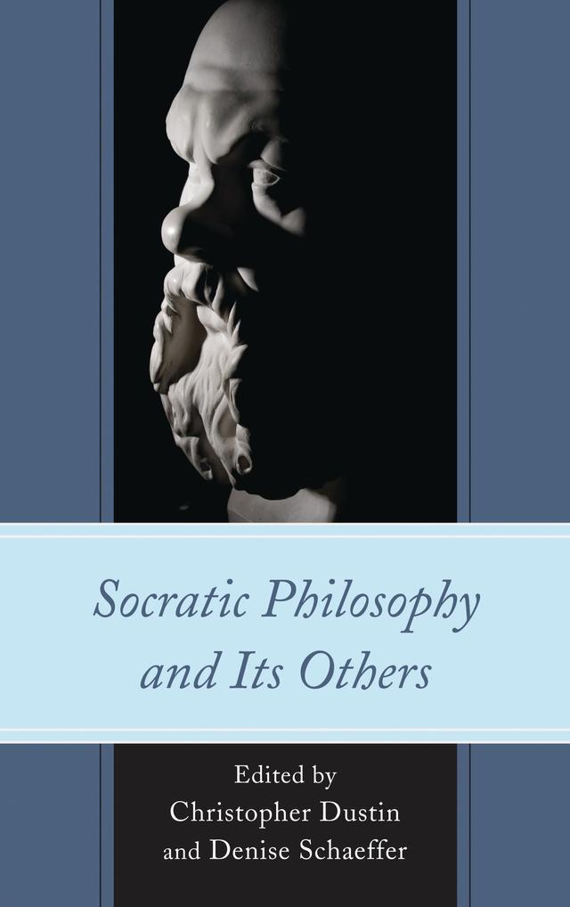 Socratic Philosophy and Its Others by Catherine H. Zuckert, Christopher A. Colmo, Christopher Dustin, David Corey, Denise Schaeffer, Evanthia Speliotis, Gwenda-lin Grewal, Jacob Howland, Mary P. Nichols, Matthew Dinan, Michael Davis, Ronna Burger