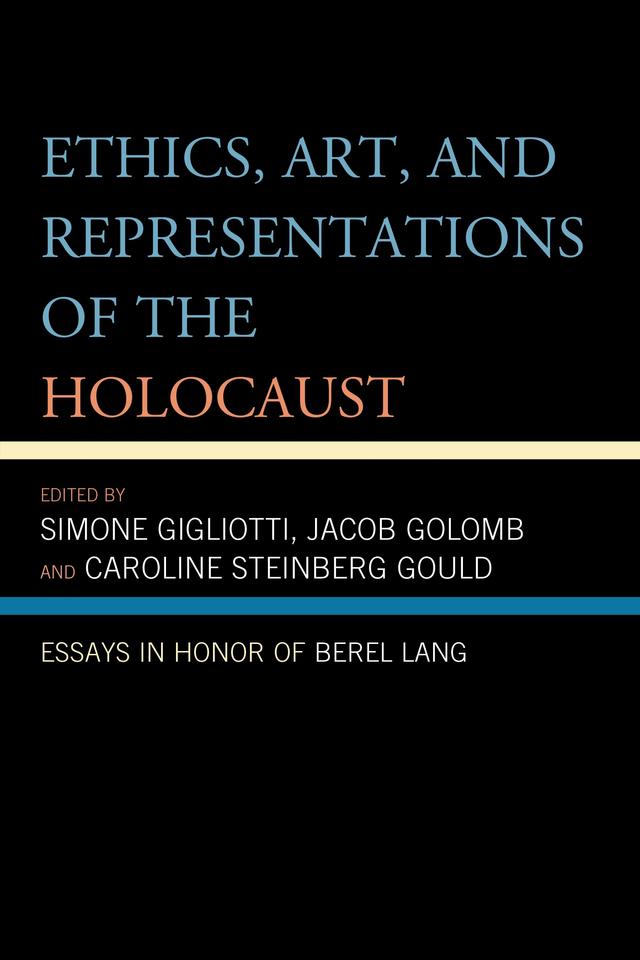 Ethics, Art, and Representations of the Holocaust by Caroline Steinberg Gould, Jacob Golomb, Simone Gigliotti