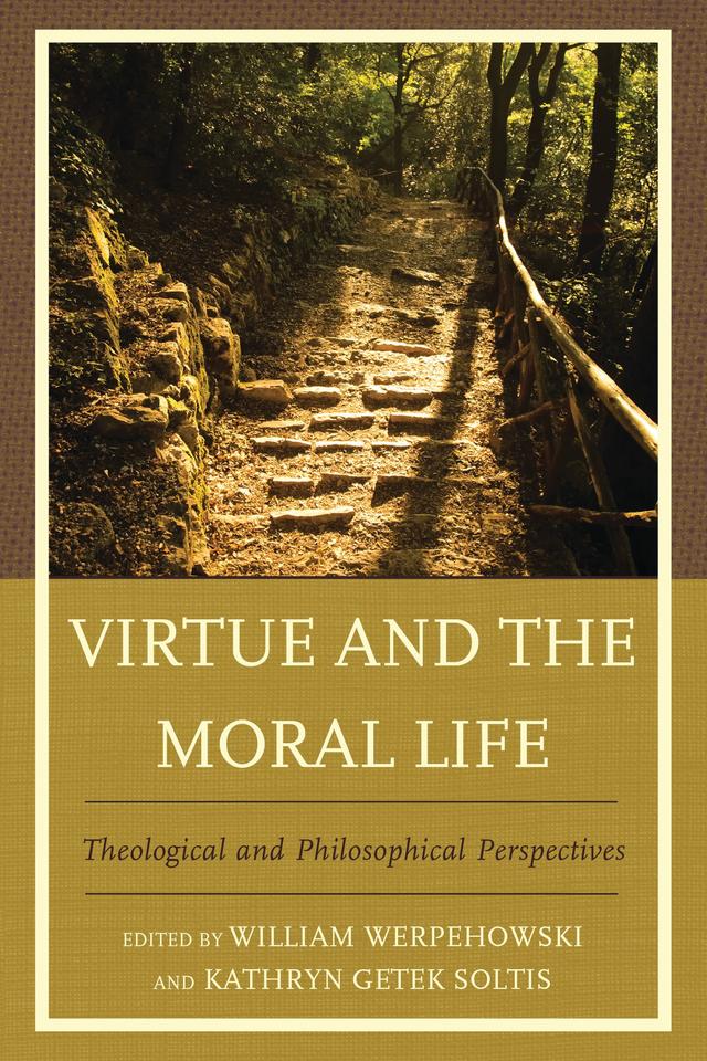 Virtue and the Moral Life by Edmund N. Santurri, James F. Keenan, Jamie Schillinger, Jean Porter, Jennifer A. Herdt, Julie Hanlon Rubio, Kathryn Getek Soltis, Lisa Tessman, Margaret Urban Walker, Mark A. Wilson, Mary M. Doyle Roche, William Werpehowski