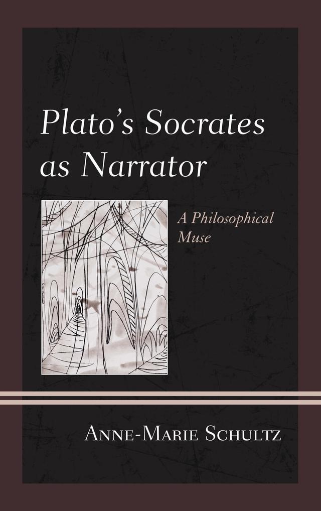 Plato's Socrates as Narrator by Anne-Marie Schultz