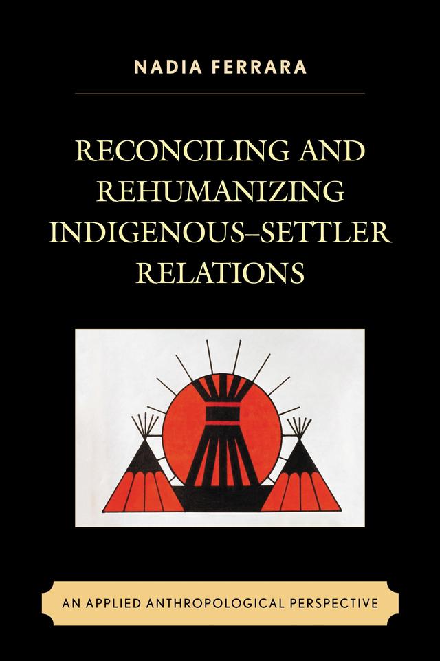 Reconciling and Rehumanizing Indigenous–Settler Relations by Nadia  Ferrara