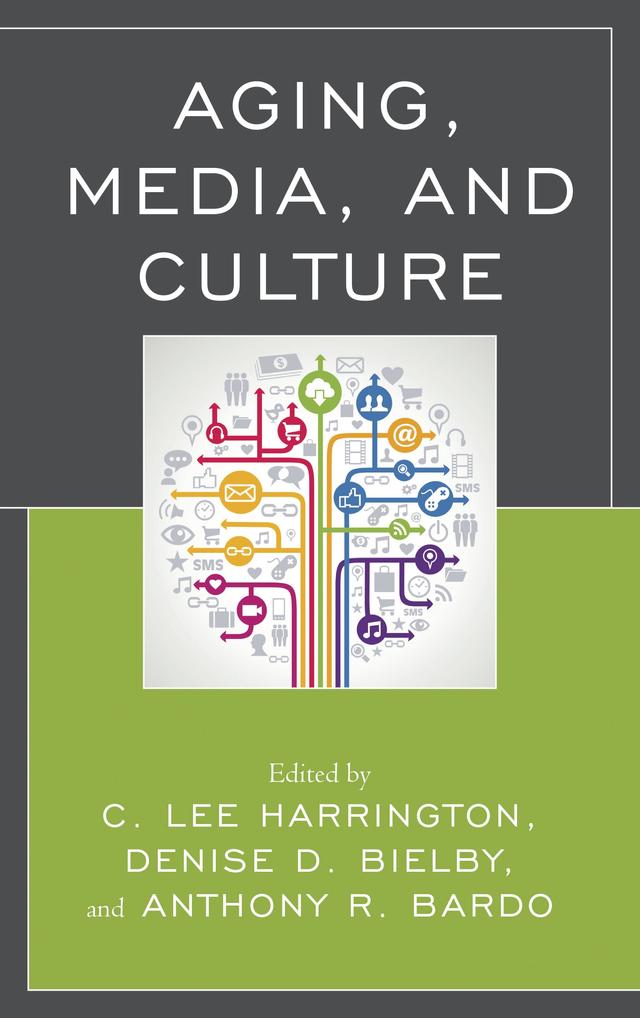 Aging, Media, and Culture by Aagje Swinnen, Alexandra Raphael, Anne Barrett, Anne L. Balazs, Anthony R. Bardo, Barbara L. Marshall, Christine Scodari, C.  Lee Harrington, Cornel Sandvoss, Denise Bielby, Hilde Van den Bulck, Justine Gunderson, Justin Harmon, Kelly Quinn, Kim de Laat, Leni Marshall, Merril Silverstein, Nathalie Claessens, Rebecca G. Adams, Rosa Martey, Shyon Baumann, Stephen Katz