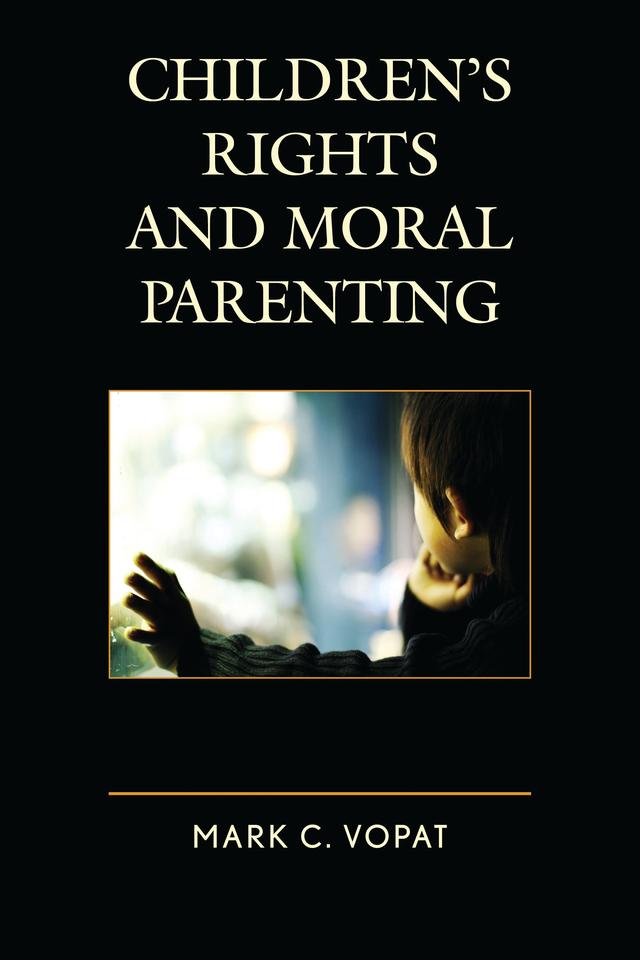 Children's Rights and Moral Parenting by Mark C. Vopat