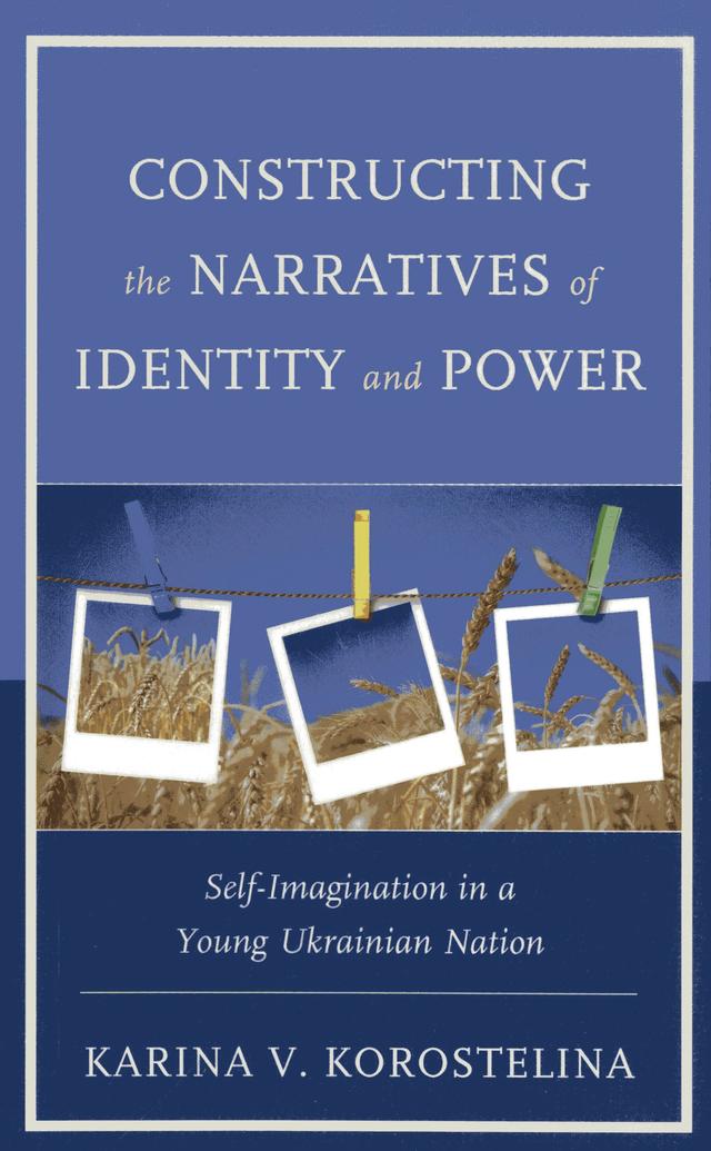 Constructing the Narratives of Identity and Power by Karina V. Korostelina