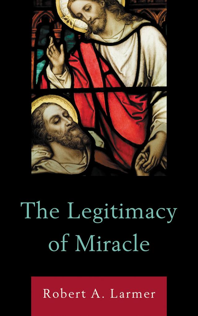 The Legitimacy of Miracle by Robert A. Larmer
