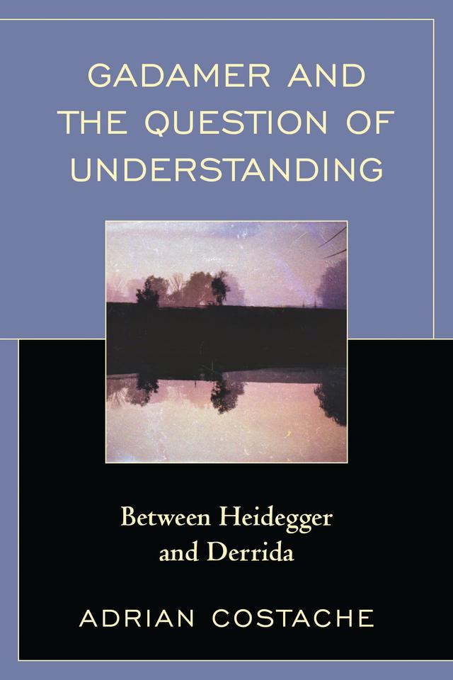 Gadamer and the Question of Understanding by Adrian Costache
