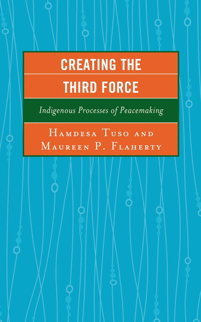 Creating the Third Force by Ali Gohar, Bruce Barnes, Cathy Rocke, Christy Reed, Everard Phillips, Federico V. Magdalena, Flora Zaharia, George Emile Irani, Grace Kyoon-Achan, Hamdesa Tuso, Javier Mignone, John Harold Gómez Vargas, Joshia Osamba, J. P. Linstroth, Lisa Schirch, Lobar Azizova, Marianne Kamp, Marion J. Kiprop, Martha Maria Wospakrik, Maureen P. Flaherty, Nodira Azizova, Paul Cormier, Roger Mac Ginty, Sandra Krahn, Stephanie Phetsamay Stobbe, Yogendra P. Paneru, Zulfiya Tursunova