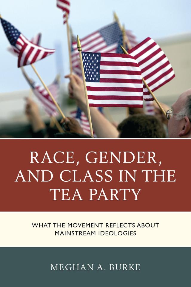 Race, Gender, and Class in the Tea Party by Meghan A. Burke