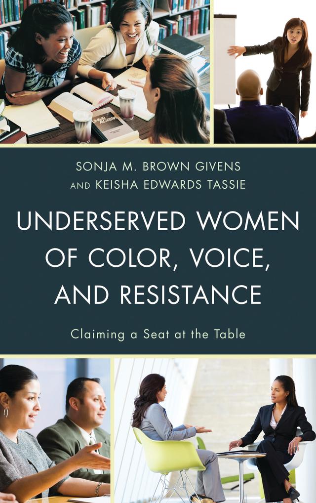 Underserved Women of Color, Voice, and Resistance by Angela B. Ginorio, Atika Chaudhary, Bernadette M. Calafell, Cantice Greene, Christie Burton, Diane Price-Herndl, Fatima Z. Chrifi Alaoui, Gary L. Lemons, Keisha Edwards Tassie, Krishna Pattisapu, Manoucheka Celeste, Olga I. Davis, Ralina L. Joseph, Raquel Moreira, Reynaldo Anderson, Rondrea Mathis, Salma Shukri, Sara P. Diaz, Sonja M. Brown Givens, Tangela Serls, Yakini Kemp