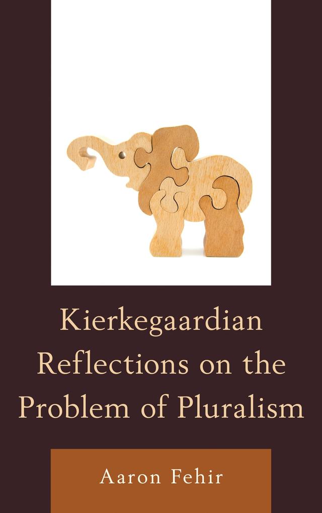 Kierkegaardian Reflections on the Problem of Pluralism by Aaron Fehir