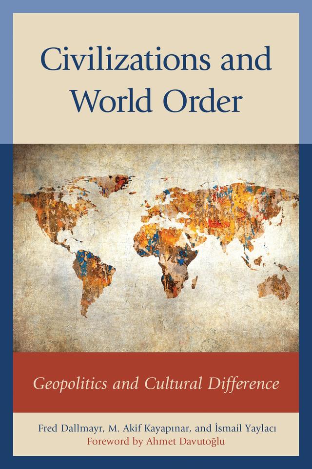 Civilizations and World Order by Ahmet Davutoglu, Cemil Aydin, Chris Brown, Çigdem Çidam, Fred Dallmayr, Georg Sørensen, Hans Köchler, Ismail Yaylaci, Jan Zielonka, John Welfield, M. Akif Kayapinar, Raymond Duvall, Richard A. Falk, Robert Gilpin, S. Sayyid, Tu Weiming
