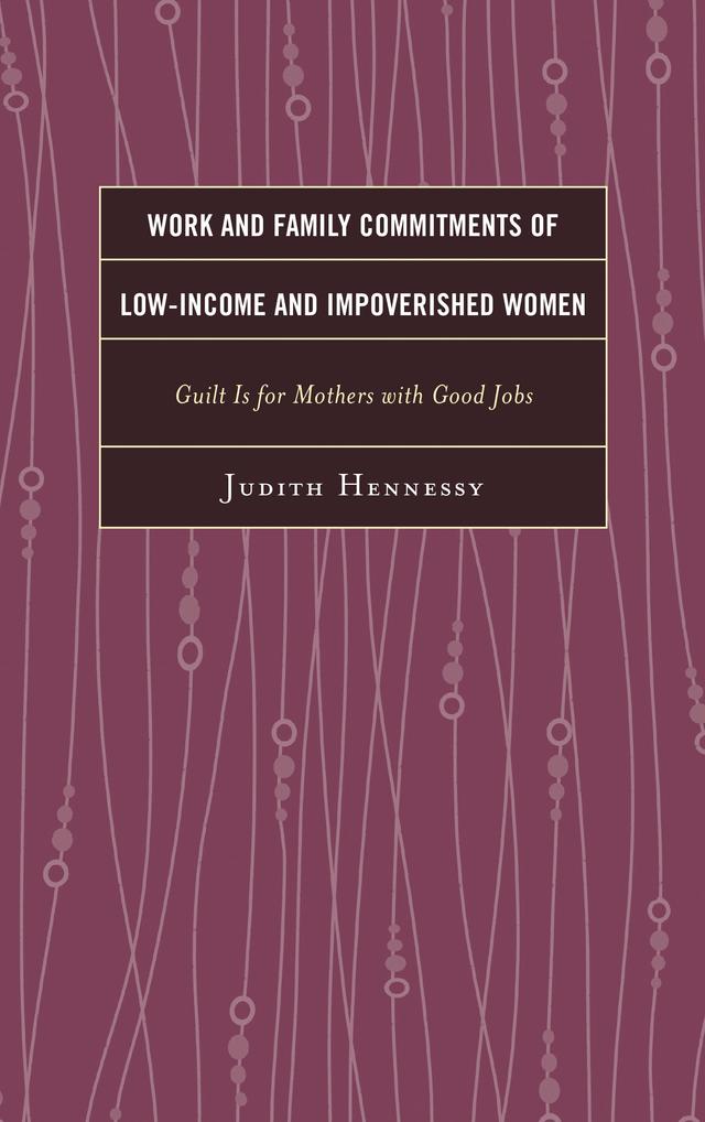Work and Family Commitments of Low-Income and Impoverished Women by Judith Hennessy