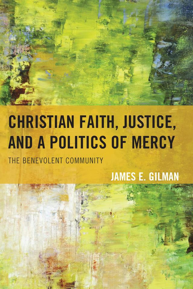 Christian Faith, Justice, and a Politics of Mercy by James E. Gilman