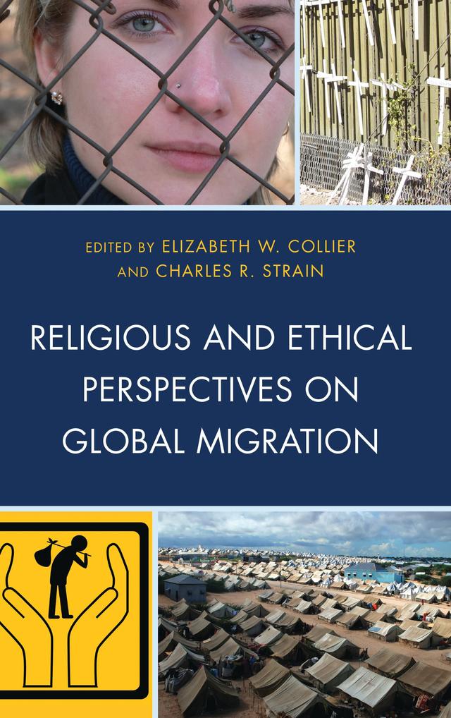 Religious and Ethical Perspectives on Global Migration by Azam Nizamuddin, Charles R. Strain, Craig B. Mousin, Elizabeth W. Collier, Frida Kerner Furman, Gemma Tulud Cruz, John M. Fife, Kim Bobo, Marco Tavanti, Marianne Heimbach-Steins, Marie T. Friedmann Marquardt, Moses Pava, Ogenga Otunnu, Sioban Albiol