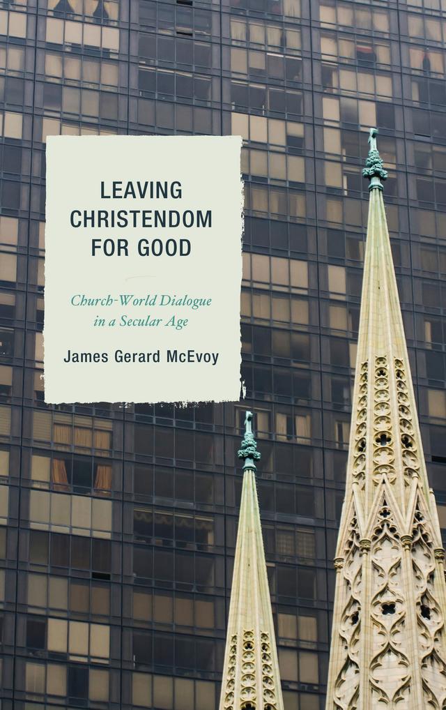 Leaving Christendom for Good by James Gerard McEvoy