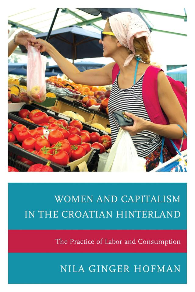 Women and Capitalism in the Croatian Hinterland by Nila Ginger Hofman