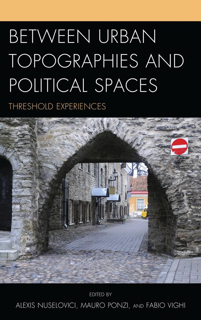 Between Urban Topographies and Political Spaces by Alexis Nuselovici, Bernhard Waldenfels, Dario Gentili, Elettra Stimilli, Elio Matassi, Fabio Vighi, Félix Duque, Gabriele Guerra, Irene Kajon, Massimo Donà, Mauro Ponzi, Pietro Montani, Vittoria Borsò, Wolfgang Müller-Funk