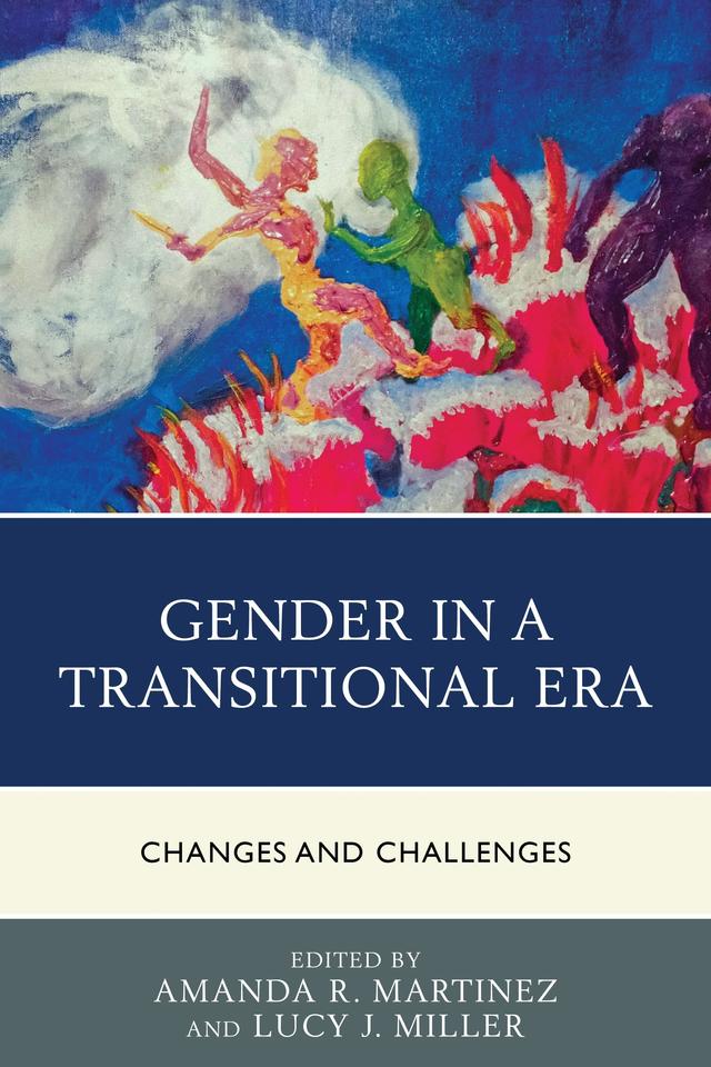 Gender in a Transitional Era by Amanda R. Martinez, Art Herbig, Ashley K. Barrett, Ashley N. Mack, Benjamin Wiedmaier, Brittney D. Lee, David W. Schlueter, Debbie S. Dougherty, Elizabeth Fish Hatfield, Jillian  A. Tullis, Katherine J. Denker, Kendra Knight, Krista McQueeney, Leland G. Spencer, Lucy J. Miller, Lynne M. Webb, Margaret M. Quinlan, Ryan Castillo