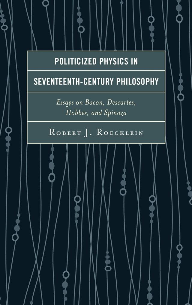 Politicized Physics in Seventeenth-Century Philosophy by Robert J. Roecklein