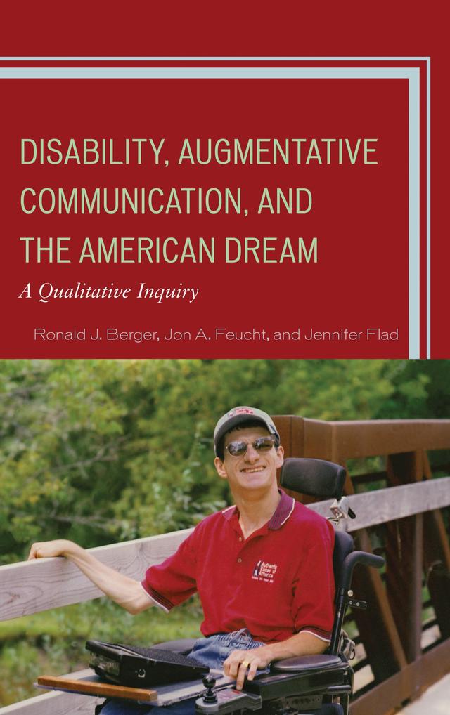 Disability, Augmentative Communication, and the American Dream by Jennifer Flad, Jon A. Feucht, Ronald J. Berger