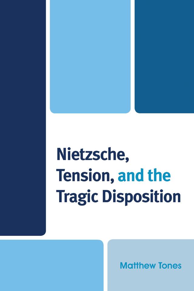 Nietzsche, Tension, and the Tragic Disposition by Matthew Tones