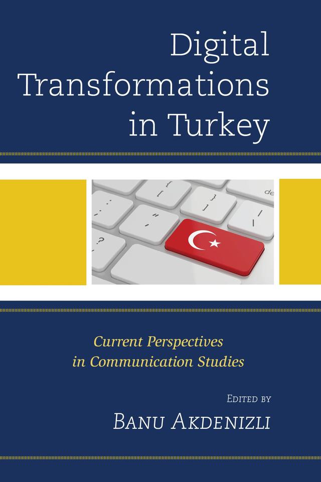 Digital Transformations in Turkey by A. Banu  Biçakçi, Asli Telli  Aydemir, Asli  Tunç, Banu Akdenizli, Berrin  Yanikkaya, Billur  Ülger, Burak  Dogu, Burçe  Çelik, Burcu  Öksüz, Demet  Lüküslü, Ebru  Uzunoglu, Emre Ersen, Erkan  Saka, Gözde Islamoglu, Günseli  Bayraktutan, Hakan Ergül, Haluk Mert Bal, Incilay  Cangöz, Lemi Baruh, Merve  Genç, Murat Akser, Mutlu  Binark, Nazli  Çetin, Özlem  Akkaya, Tugrul  Çomu, Zeynep Cemalcilar