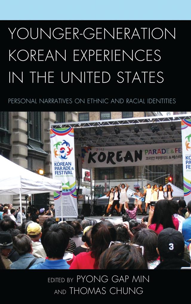 Younger-Generation Korean Experiences in the United States by Alexandra Noh, Alex Jeong, Bora Lee, Brenda Chung, Dave Hahn, Helene K. Lee, Hyein Lee, Katherine Yungmee Kim, Linda Park, Pyong Gap Min, Rose Kim, Ruth Chung, Sung S. Park, Sun Park, Thomas Chung