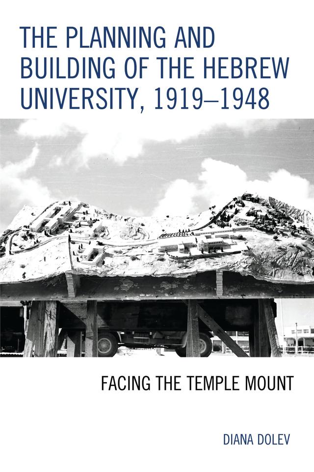 The Planning and Building of the Hebrew University, 1919–1948 by 