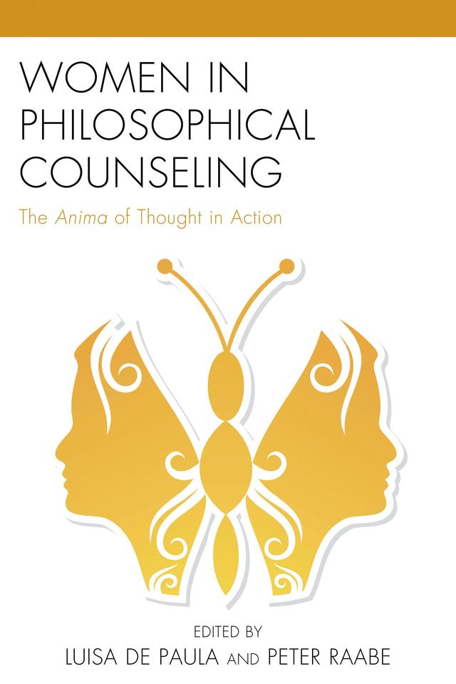 Women in Philosophical Counseling by Camilla Angeltun, Dena Hurst, Heidi Salaverría, Helen Douglas, Kate Mehuron, Luisa de Paula, Luisa Sesino, Lydia Amir, Marianne Vahl, Marie-France Lebouc, Marleen Moors, M.G. Piety, Narelle Arcidiacono, Natasa Radovanovic, Ora Gruengard, Peter Raabe, Rayda Guzmán González, Riella Morhayim, Roxana Kreimer, Silvia Bakirdjian