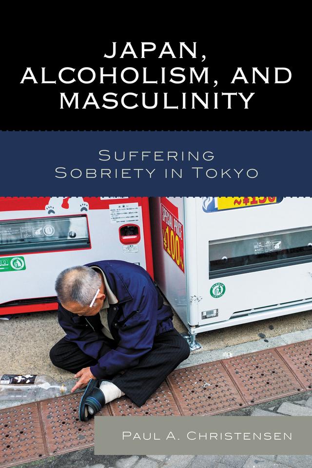 Japan, Alcoholism, and Masculinity by Paul A. Christensen