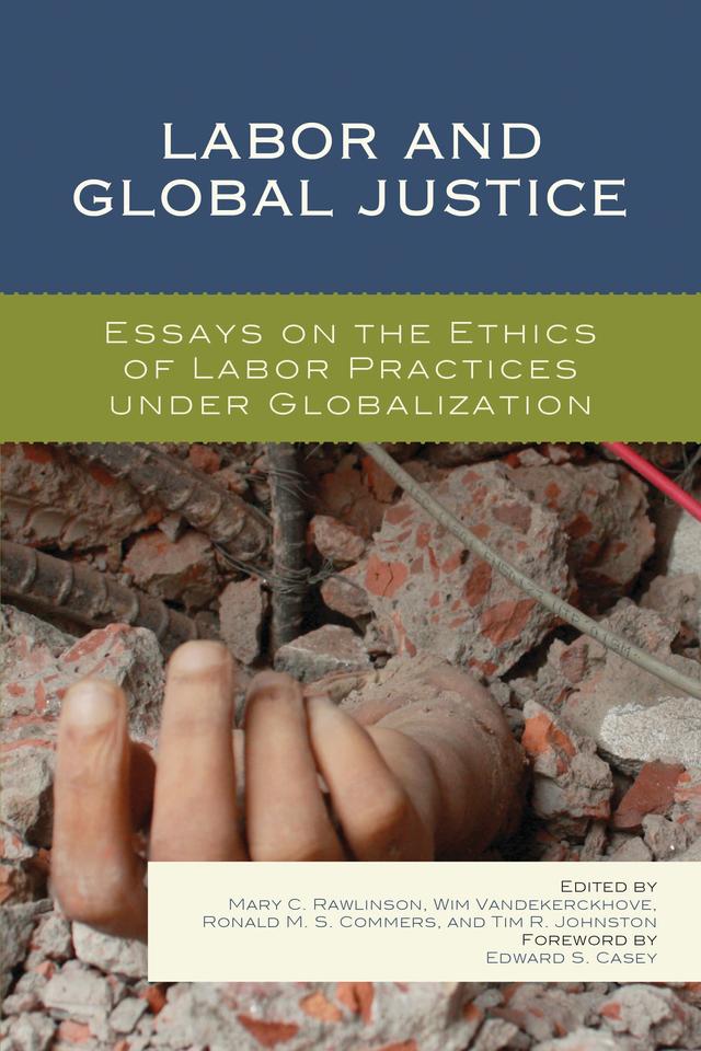 Labor and Global Justice by Charles Umney, Edward S. Casey, Franc Rottiers, John Pearson, József Böröcz, Lefteris Kretsos, Mary C. Rawlinson, Patrick Loobuyck, Ramona Vijeyarasa, Ronald M. S. Commers, Stephen Bouquin, Tim R. Johnston, Wim Vandekerckhove, Zahra Meghani