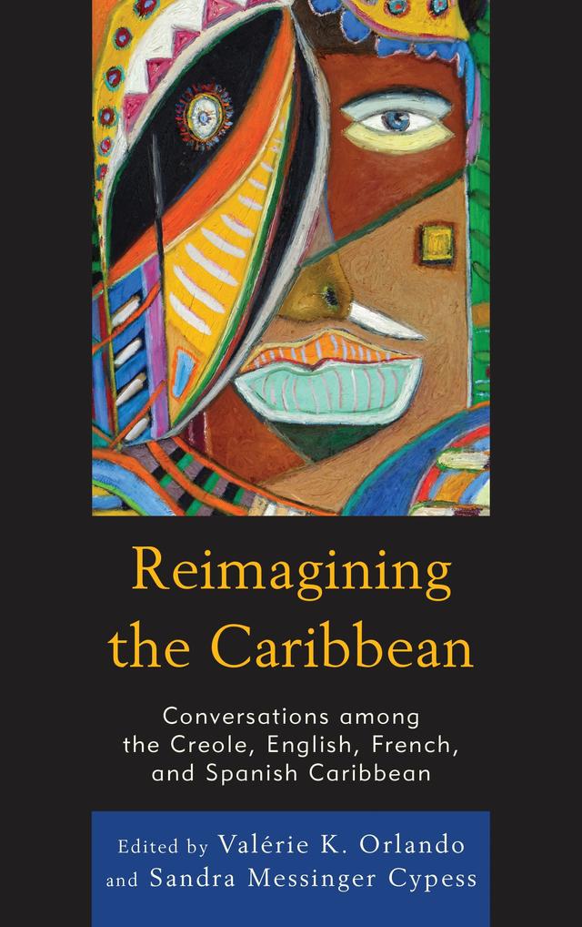 Reimagining the Caribbean by Anne M. François, Aude Dieudé, Camilla Stevens, Cécile Accilien, Elizabeth Russ, Krista Slagle, Lizabeth Paravisini-Gebert, Sandra Cypess, Valérie K. Orlando, Véronique Maisier