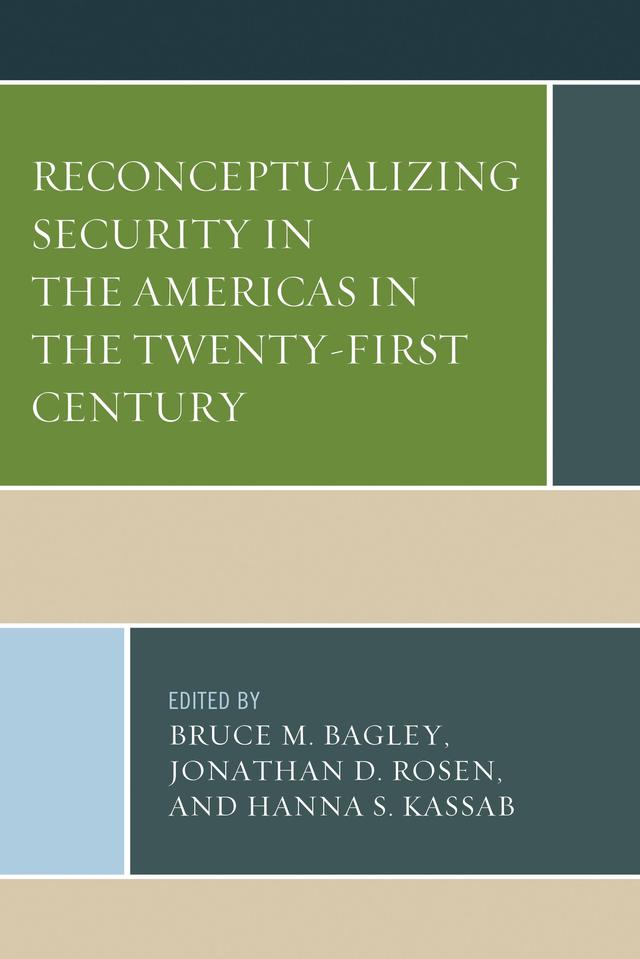 Reconceptualizing Security in the Americas in the Twenty-First Century by Adam Isacson, Alberto Lozano-Vázquez, Barnett S. Koven, Bradford R. McGuinn, Bruce M. Bagley, Cynthia McClintock, Daniel Suman, Hanna Samir Kassab, Jonathan D. Rosen, Jorge Chabat, Joseph M. Humire, Juan Carlos Garzón Vergara, Lilian Yaffe, Rémi Piet, R. Evan Ellis, Roberto Zepeda Martínez, Sebastían Antonio Cutrona, Sherri L. Porcelain