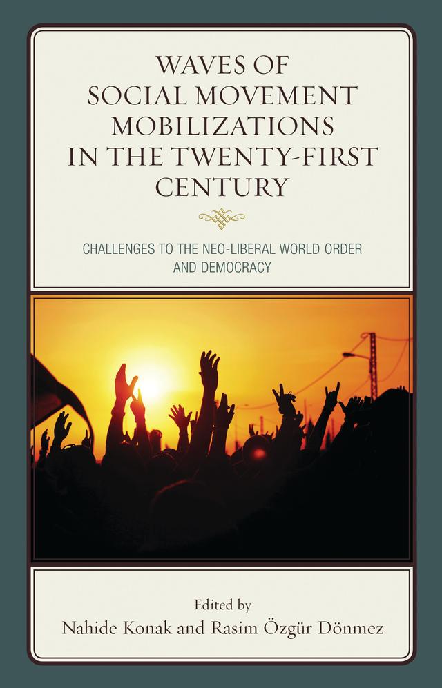 Waves of Social Movement Mobilizations in the Twenty-First Century by BEYZA TEKIN, Ernesto Castañeda, Gökçe Bayindir Goularas, Helga Rittersberger-Tiliç, Justus Uitermark, Luis Rubén Díaz Cepeda, Mark Purcell, Nahide Konak, Rasim Özgür Dönmez, Rifat Baris Tekin, Sam Halvorsen, Simon Thorpe, Walter Nicholls