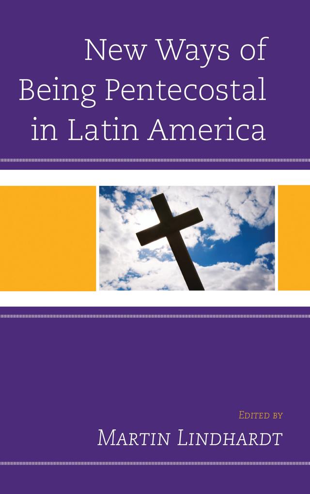 New Ways of Being Pentecostal in Latin America by Andrew Chesnut, Bernice Martin, David Martin, Evguenia Fediakova, George St Clair, Henri Gooren, Jakob Egeris Thorsen, Maria das Dores Campos Machado, Martin Lindhardt, Stephen Hunt, Toomas Gross, Virginia Garrard-Burnett