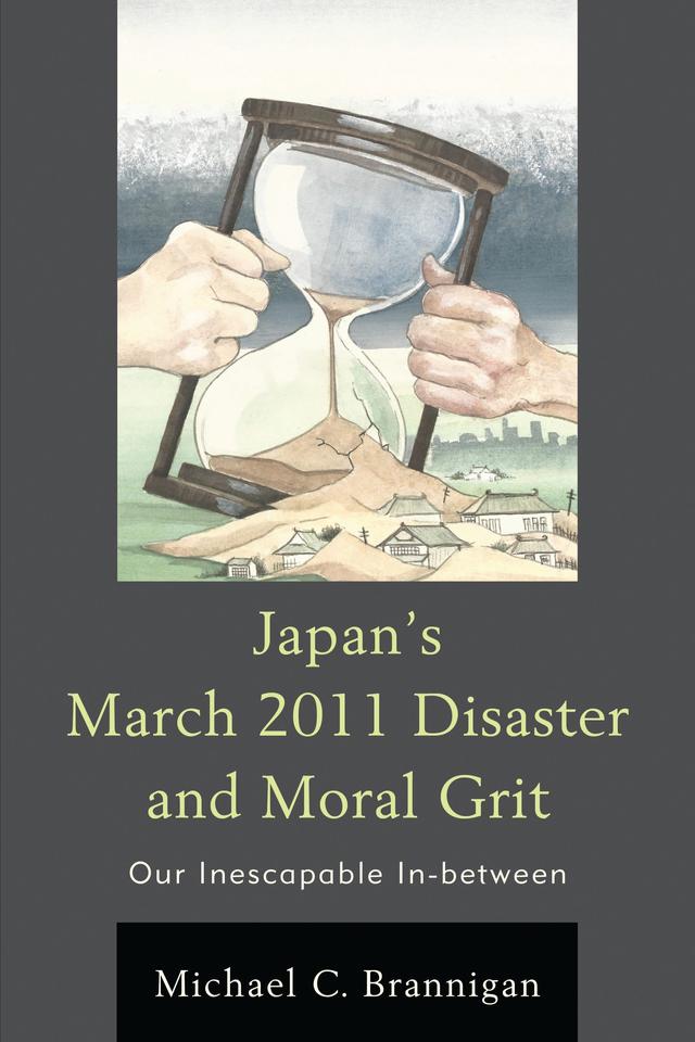 Japan's March 2011 Disaster and Moral Grit by Michael C. Brannigan