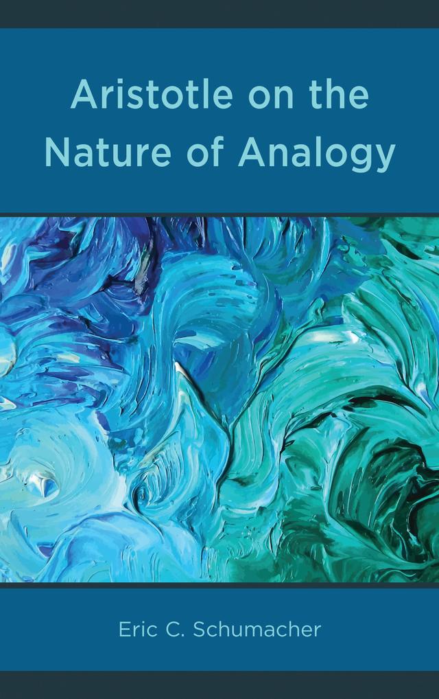 Aristotle on the Nature of Analogy by Eric Schumacher