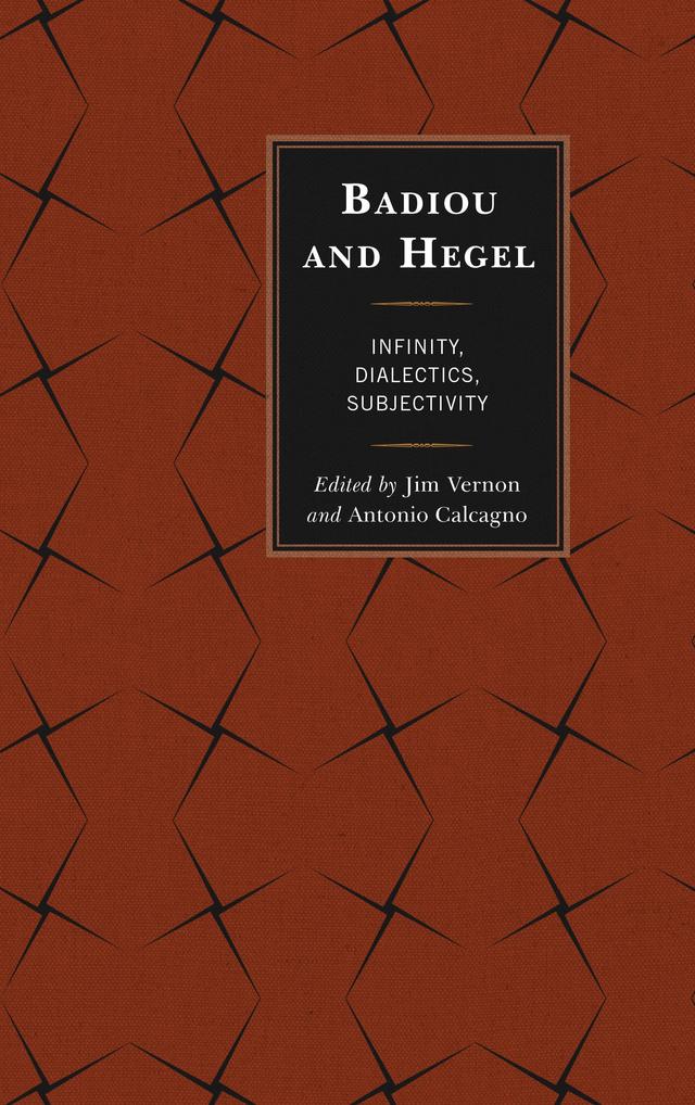 Badiou and Hegel by Adriel M. Trott, A. J. Bartlett, Alberto Toscano, Antonio Calcagno, Frank Ruda, Gabriel Riera, Jim Vernon, Justin Clemens, Norman Madarasz, Tzuchien Tho