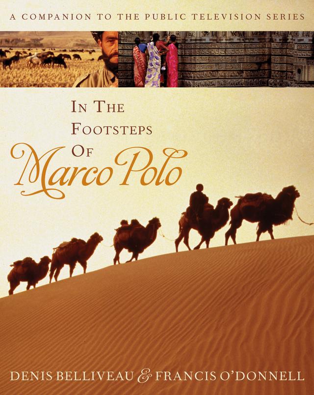 In the Footsteps of Marco Polo by Denis Belliveau, Francis O'Donnell