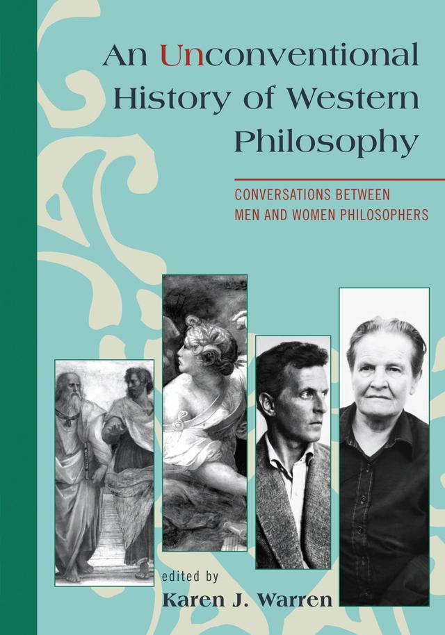 An Unconventional History of Western Philosophy by Andrea Nye, Audun Solli, Catherine Villanueva Gardner, Edward Fullbrook, Elizabeth K. Minnich, Eve Browning, Henry West, Jane Duran, Jo Ellen Jacobs, Joy Laine, Judith Chelius Stark, Karen J. Warren, Kate Lindemann, Lois Frankel, Margaret Simons, Marilyn Fischer, Mary Ellen Waithe, Therese Boos Dykeman, Vicki Harper