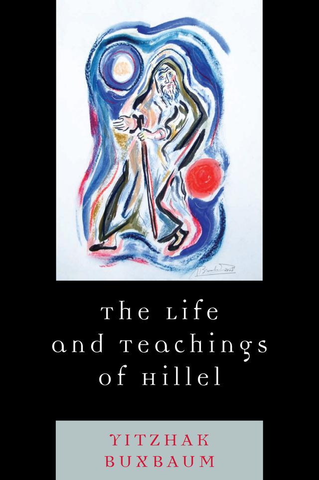 The Life and Teachings of Hillel by Yitzhak Buxbaum