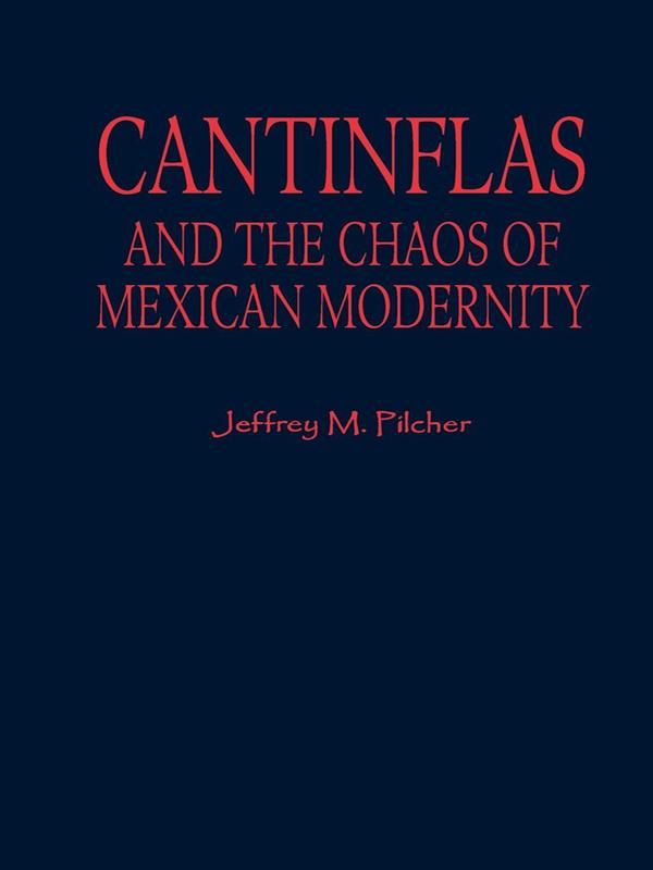 Cantinflas and the Chaos of Mexican Modernity by Jeffrey M. Pilcher