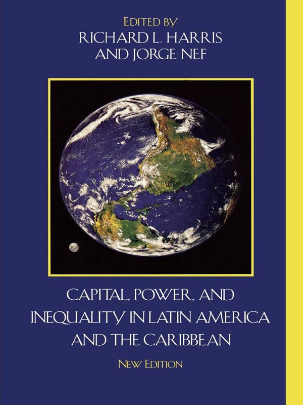 Capital, Power, and Inequality in Latin America and the Caribbean by Jorge Nef, Richard L. Harris